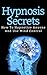 Hypnosis Secrets: How to Hypnotize Anyone and use Mind Control