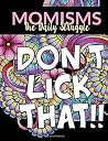 Momisms - the Daily Struggle: A Hilarious Coloring Book for Your Mother, Daughter, Moms or Mammy: This Stress Relieving Book Includes 30 Beautiful ... Day Gift, Birthday Presents & Gifts for Women Momisms - the Daily Struggle: A Hilarious Coloring Book for Your Mother, Daughter, Moms or Mammy: This Stress Relieving Book Includes 30 Beautiful ... Day Gift, Birthday Presents & Gifts for Women
