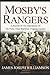 Mosby's Rangers: A Record Of The Operations Of The Forty-Third Battalion Virginia Cavalry, From Its Organization To The Surrender