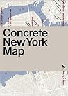 Concrete New York Map: Guide to Brutalist and Concrete Architecture in New York City (Blue Crow Media Architecture Maps)