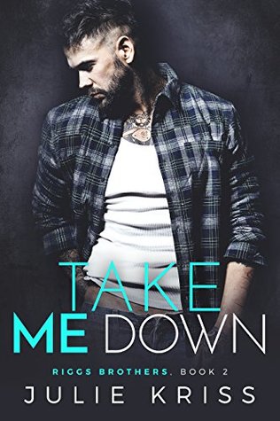 Take Me Down (Riggs Brothers, #2)
