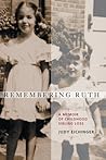 Remembering Ruth: A Memoir of Childhood Sibling Loss Remembering Ruth: A Memoir of Childhood Sibling Loss