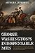 George Washington's Indispe...