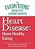 Heart Disease: Heart-Healthy Eating: The most important information you need to improve your health (The Everything® Healthy Living Series)