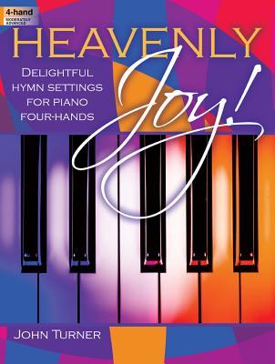 Heavenly Joy!: Delightful Hymn Settings for Piano Four-Hands