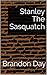 Stanley The Sasquatch