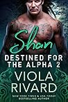 Shan (Destined for the Alpha, #2) Shan (Destined for the Alpha, #2)