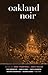 Oakland Noir (Akashic Noir)