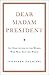 Dear Madam President: An Open Letter to the Women Who Will Run the World [Hardcover] [Jan 01, 2018] Jennifer Palmieri