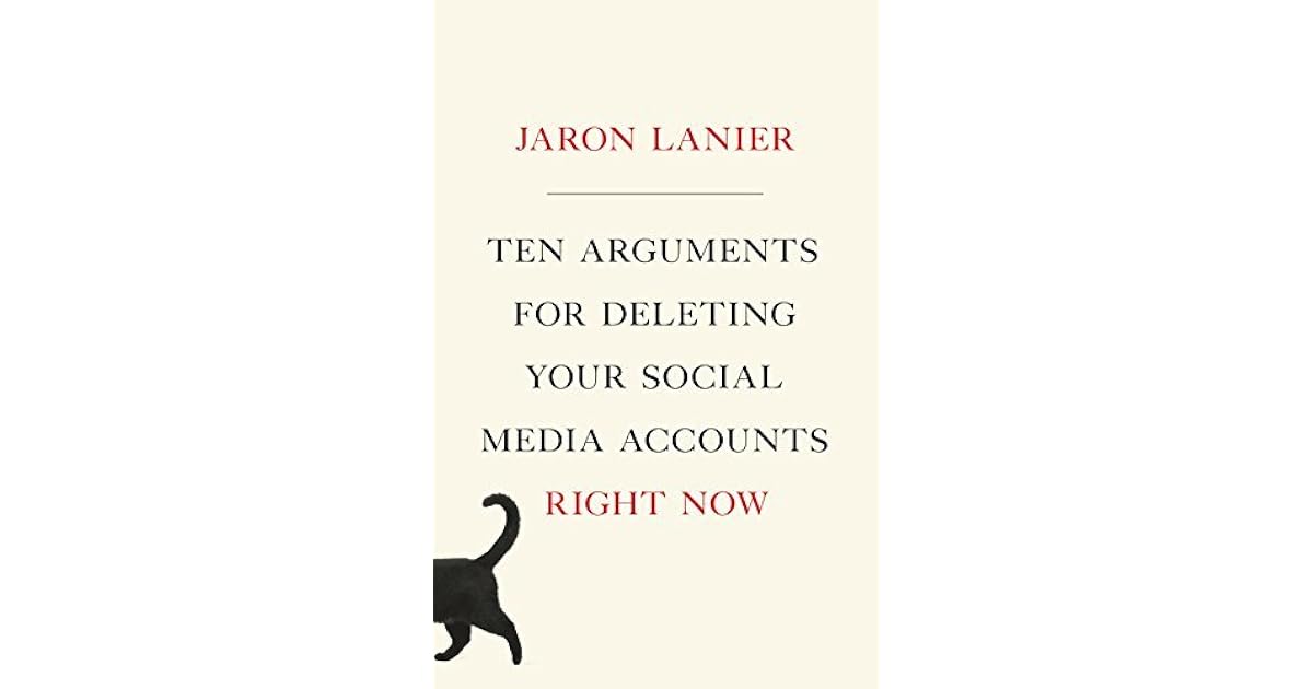 Ten Arguments for Deleting Your Social Media Accounts Right Now by