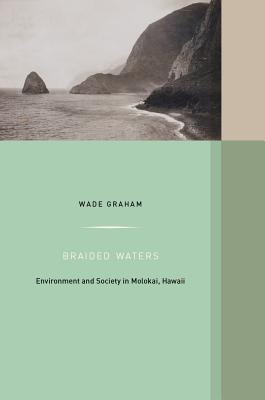 Braided Waters: Environment and Society in Molokai, Hawaii (Western Histories Book 11)