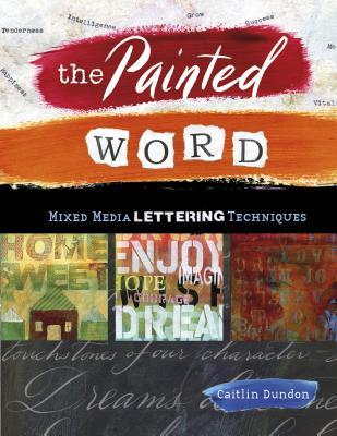 The Painted Word: Mixed Media Lettering Techniques (Paperback)