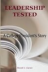 Leadership Tested: A College President's Story Leadership Tested: A College President's Story