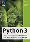 Python 3 - Lernen und professionell anwenden: Das umfassende Praxisbuch (German Edition) Python 3 - Lernen und professionell anwenden: Das umfassende Praxisbuch (German Edition)