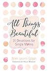 All Things Beautiful: 31 Devotions for Single Moms