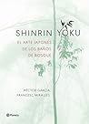 Shinrin-yoku. El arte japonés de los baños de bosque by Héctor García Shinrin-yoku. El arte japonés de los baños de bosque by Héctor García