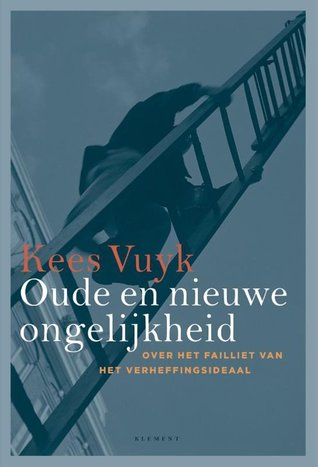 Oude en nieuwe ongelijkheid - Over het failliet van het verheffingsideaal (Paperback)