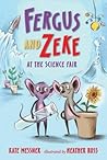 Fergus and Zeke at the Science Fair by Kate Messner