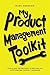 My Product Management Toolkit: Tools and Techniques to Become an Outstanding Product Manager