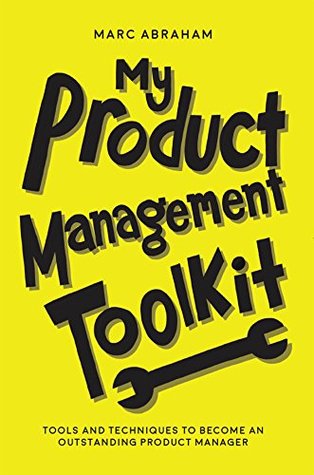 My Product Management Toolkit: Tools and Techniques to Become an Outstanding Product Manager (Kindle Edition)