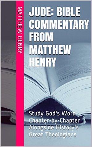 Jude: Bible Commentary from Matthew Henry: Study God's Word Chapter-by-Chapter Alongside History's Great Theologians