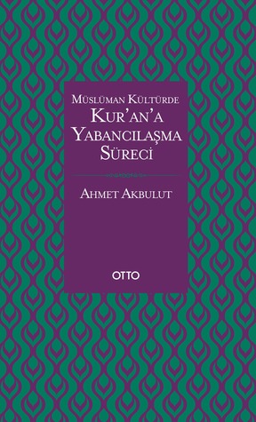Müslüman Kültürde Kur'an'a Yabancılaşma Süreci