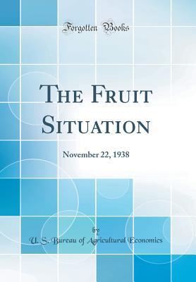 The Fruit Situation: November 22, 1938 (Classic Reprint)