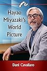 Hayao Miyazaki's World Picture by Dani Cavallaro