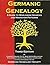 Germanic Genealogy: A Guide to Worldwide Sources and Migration Patterns
