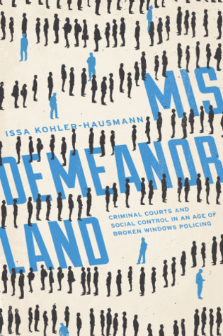 Misdemeanorland: Criminal Courts and Social Control in an Age of Broken Windows Policing