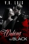 Waking to Black by V.H. Luis