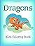 Dragons: Kids Coloring Book...