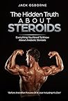 The Hidden Truth About Steroids: Everything You Need To Know About Steroids | Diary Of A User, Side Effects, Diet, Cycles And Much More The Hidden Truth About Steroids: Everything You Need To Know About Steroids | Diary Of A User, Side Effects, Diet, Cycles And Much More