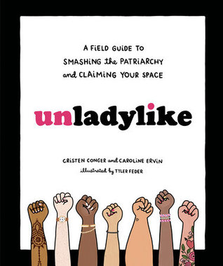 Unladylike: A Field Guide to Smashing the Patriarchy and Claiming Your Space (Hardcover)