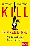 Kill dein Kaninchen!: Wie du irrationale Ängste kaltstellst (Dein Leben) (German Edition)