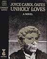 Unholy Loves by Joyce Carol Oates
