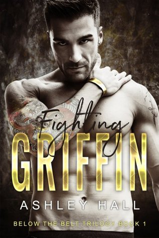 Fighting Griffin (Below the Belt Trilogy Book 1) by Ashley Hall