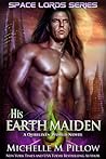 His Earth Maiden (Space Lords, #4) His Earth Maiden (Space Lords, #4)
