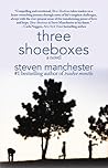 Three Shoeboxes by Steven Manchester Three Shoeboxes by Steven Manchester