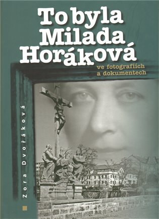 To byla Milada Horáková: ve fotografiích a dokumentech