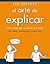 El arte de explicar. Cómo presentar y vender con éxito tus ideas, productos y servicios (SOCIAL MEDIA) (Spanish Edition)