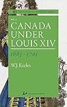 Canada Under Louis XIV 1663-1701 by W.J. Eccles