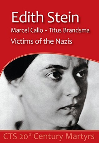 Edith Stein, Marcel Callo, Titus Brandsma: Victims of the Nazis (20th Century Martyrs)