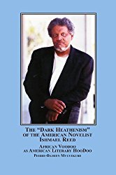 The "Dark Heathenism" of the American Novelist Ishmael Reed: African Voodoo As American Literary HooDoo (Hardcover)