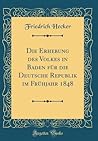 Die Erhebung des Volkes in Baden für die Deutsche Republik im Frühjahr 1848 (Classic Reprint) (German Edition)