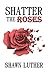 Shatter the Roses