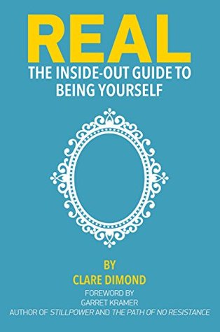 REAL: The Inside-Out Guide to Being Yourself