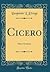 Cicero: Select Orations (Classic Reprint)