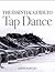 The Essential Guide to Tap Dance by Derek Hartley