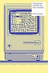 The Secret History of Mac Gaming by Richard    Moss
